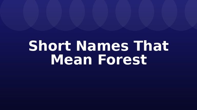 Short Names That Mean Forest
