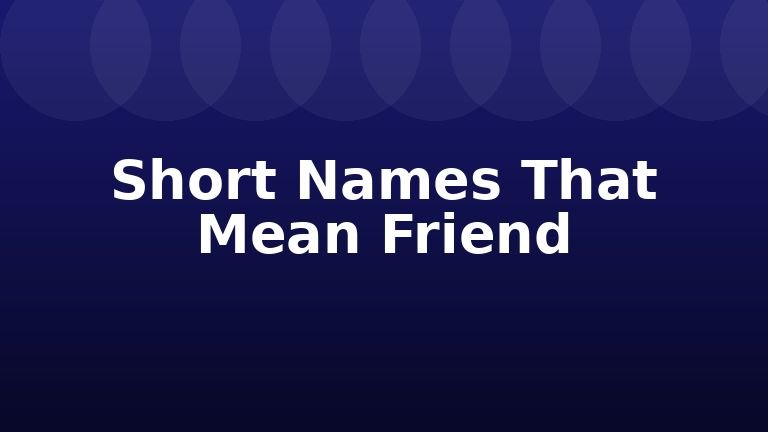 Short Names That Mean Friend