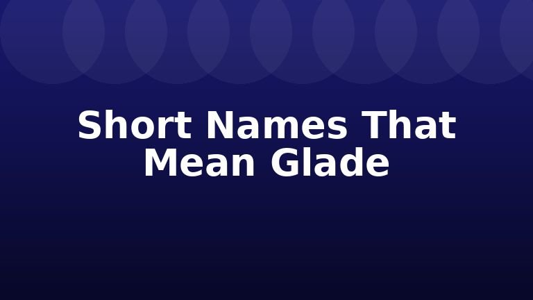 Short Names That Mean Glade
