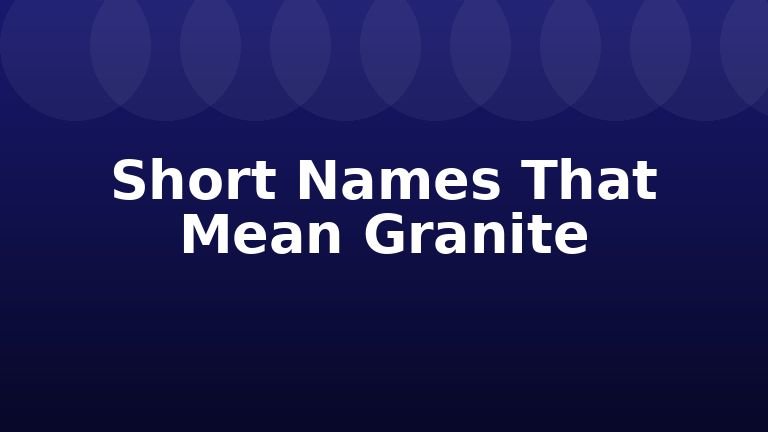 Short Names That Mean Granite
