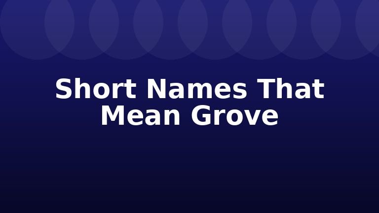 Short Names That Mean Grove