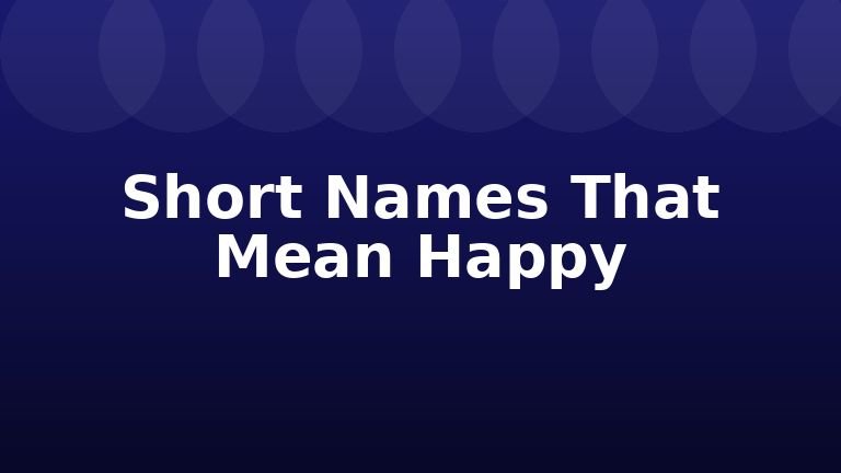 Short Names That Mean Happy