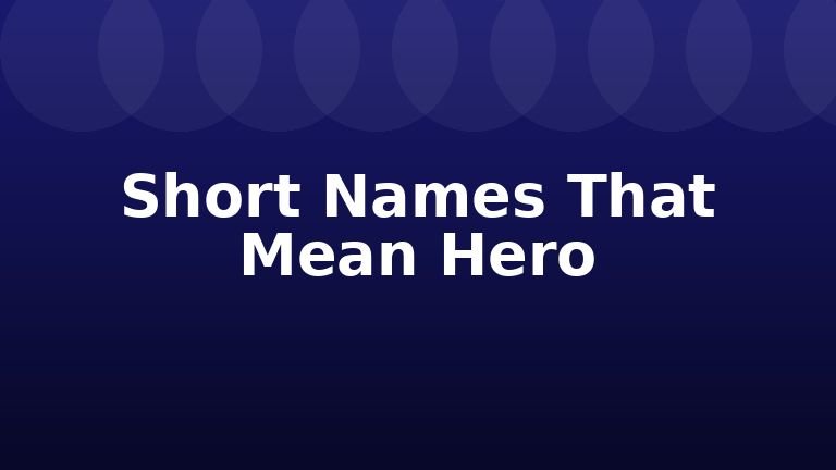Short Names That Mean Hero