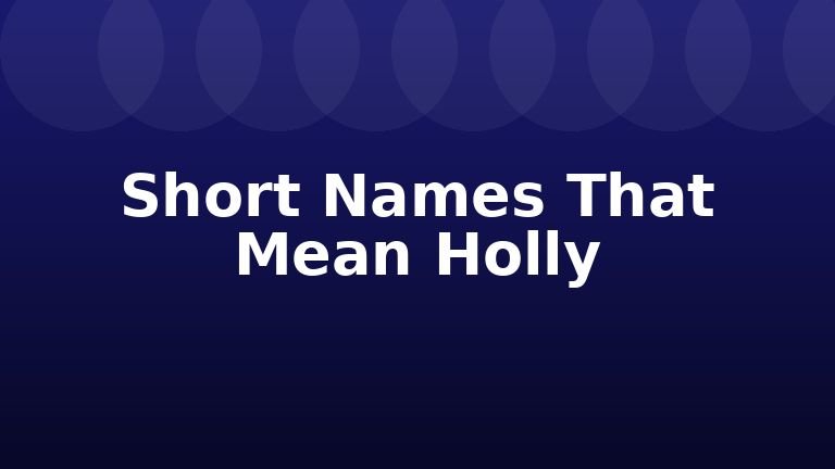 Short Names That Mean Holly