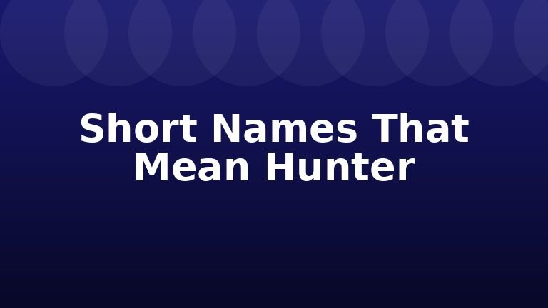 Short Names That Mean Hunter