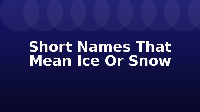 Short Names That Mean Ice Or Snow