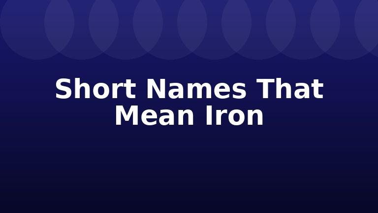 Short Names That Mean Iron