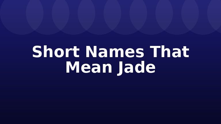 Short Names That Mean Jade