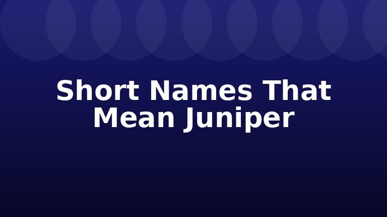 Short Names That Mean Juniper