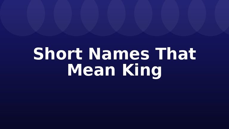 Short Names That Mean King