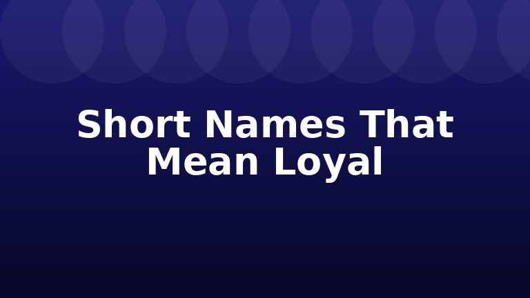 Short Names That Mean Loyal