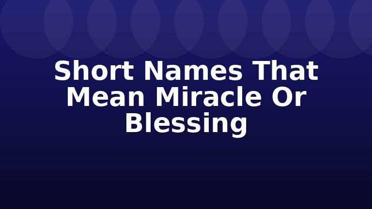 Short Names That Mean Miracle Or Blessing