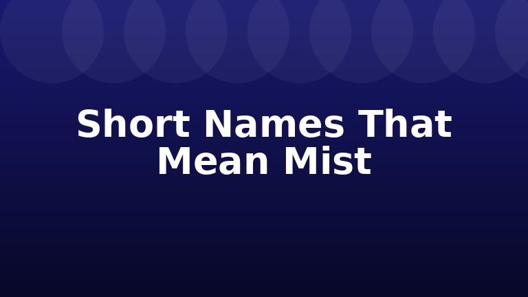 Short Names That Mean Mist