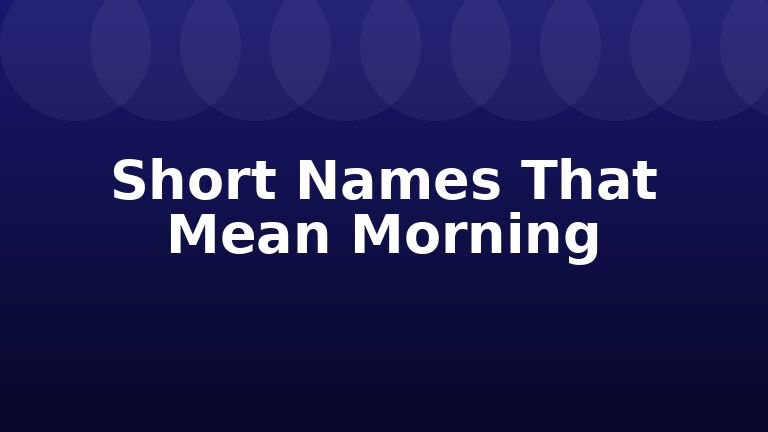 Short Names That Mean Morning