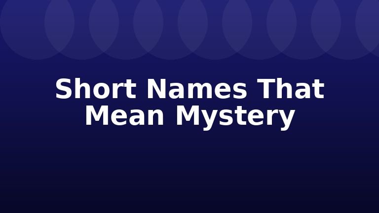 Short Names That Mean Mystery