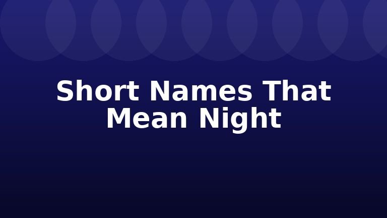 Short Names That Mean Night
