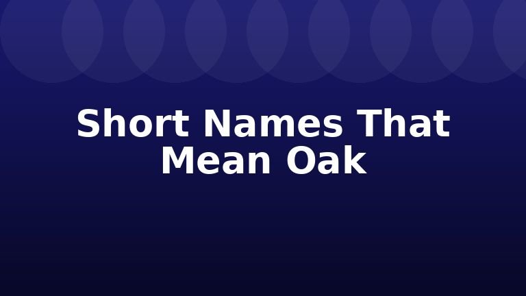 Short Names That Mean Oak