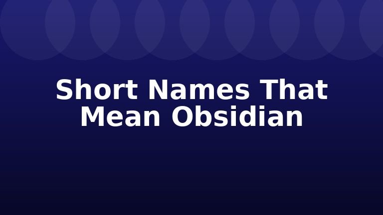 Short Names That Mean Obsidian