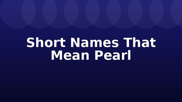 Short Names That Mean Pearl