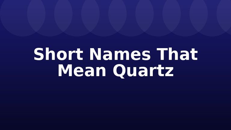 Short Names That Mean Quartz