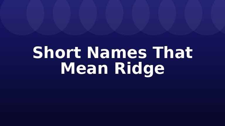 Short Names That Mean Ridge