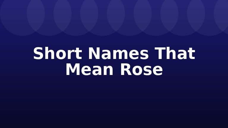 Short Names That Mean Rose