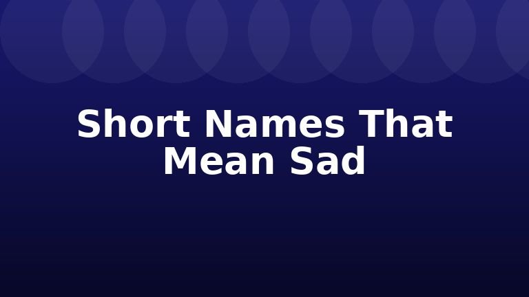 Short Names That Mean Sad