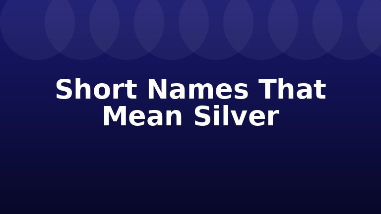 Short Names That Mean Silver