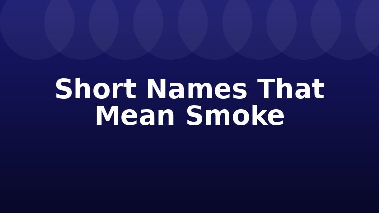Short Names That Mean Smoke