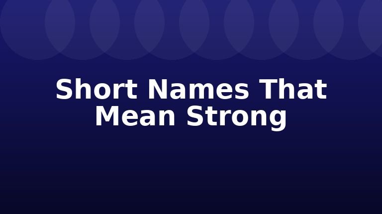 Short Names That Mean Strong