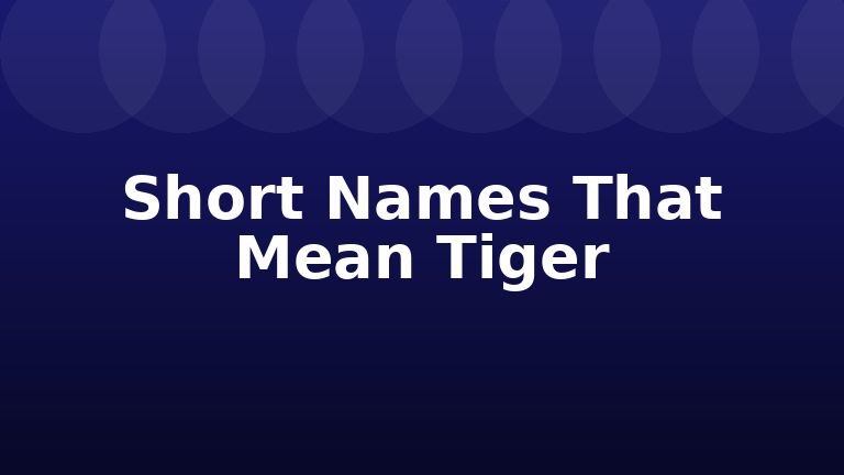 Short Names That Mean Tiger