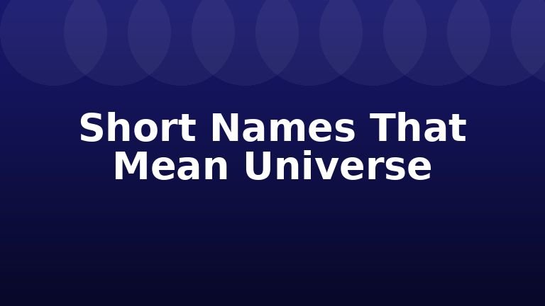 Short Names That Mean Universe
