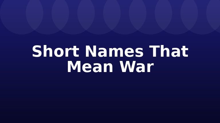 Short Names That Mean War