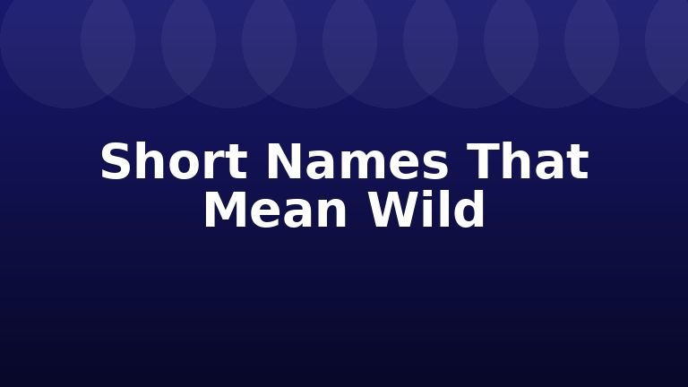 Short Names That Mean Wild