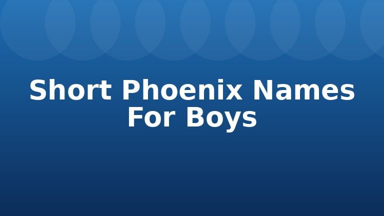 Short Phoenix Names For Boys