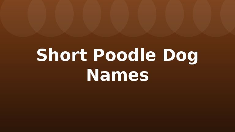 Short Poodle Dog Names