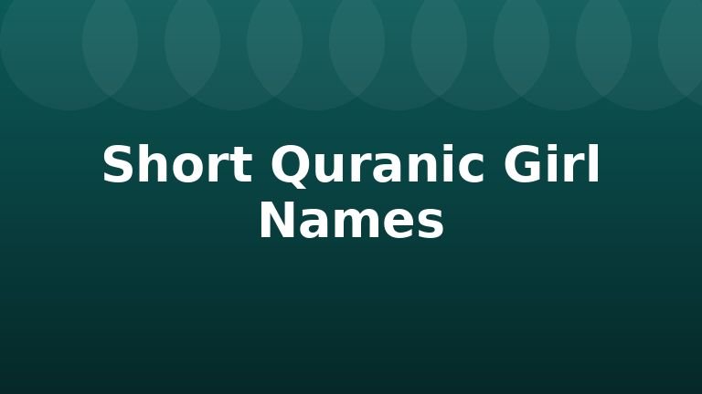 Short Quranic Girl Names