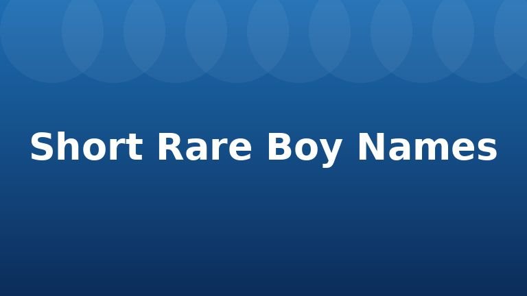 Short Rare Boy Names