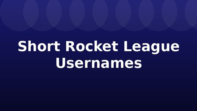 Short Rocket League Usernames