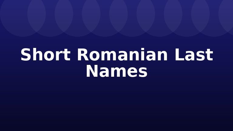 Short Romanian Last Names