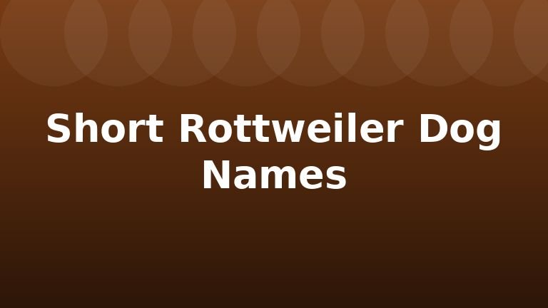 Short Rottweiler Dog Names