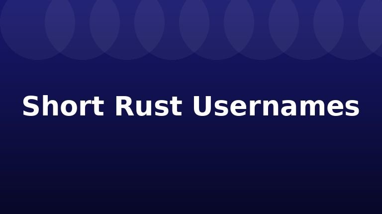 Short Rust Usernames