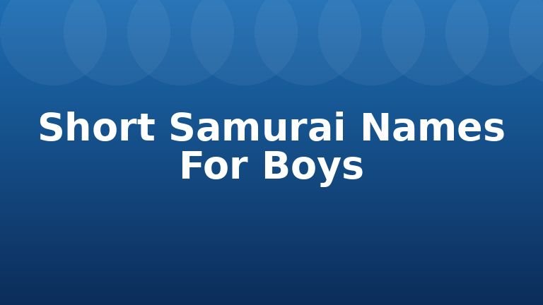 Short Samurai Names For Boys