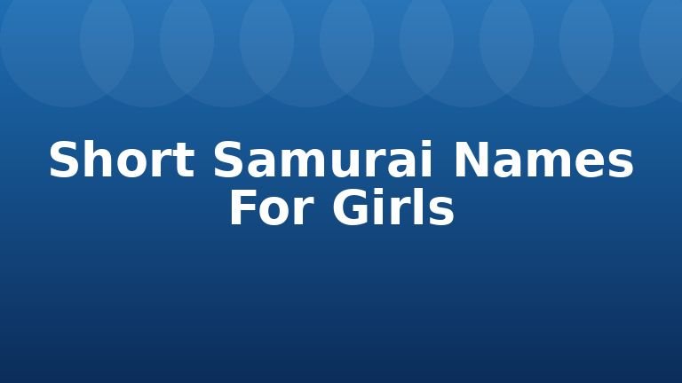 Short Samurai Names For Girls