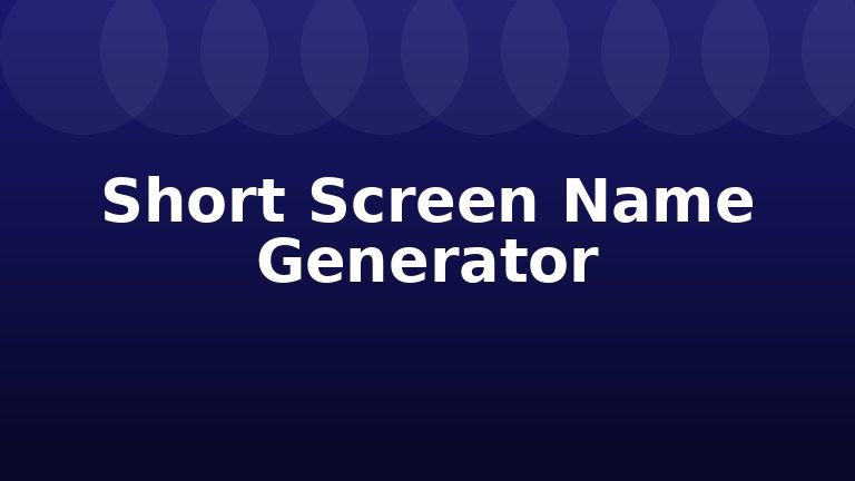 Short Screen Name Generator
