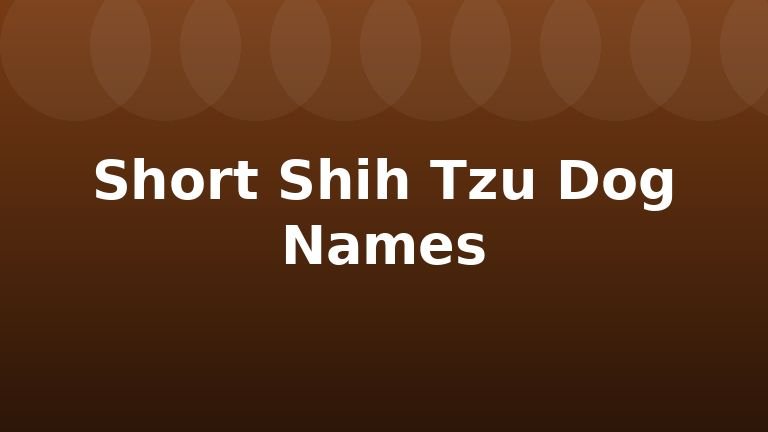Short Shih Tzu Dog Names