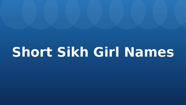 Short Sikh Girl Names