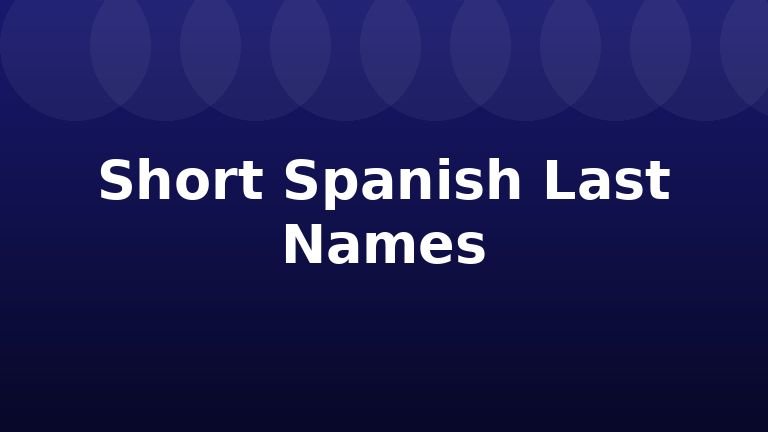 Short Spanish Last Names