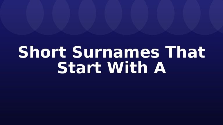 Short Surnames That Start With A