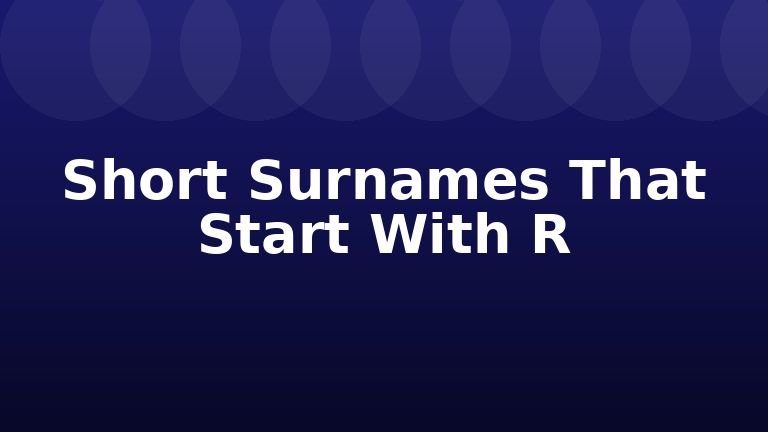 Short Surnames That Start With R